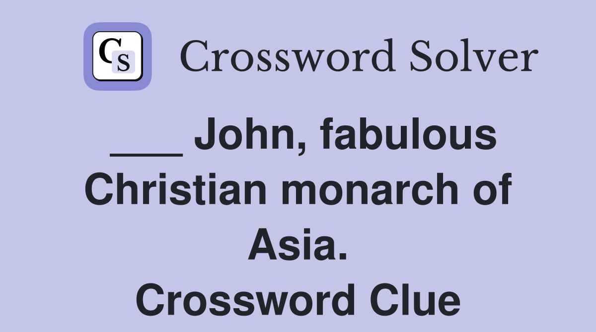 ___ John, fabulous Christian monarch of Asia. Crossword Clue