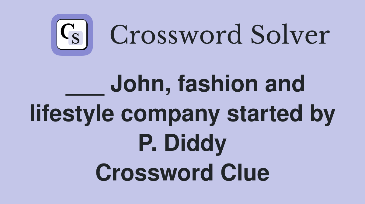 ___ John, fashion and lifestyle company started by P. Diddy Crossword Clue