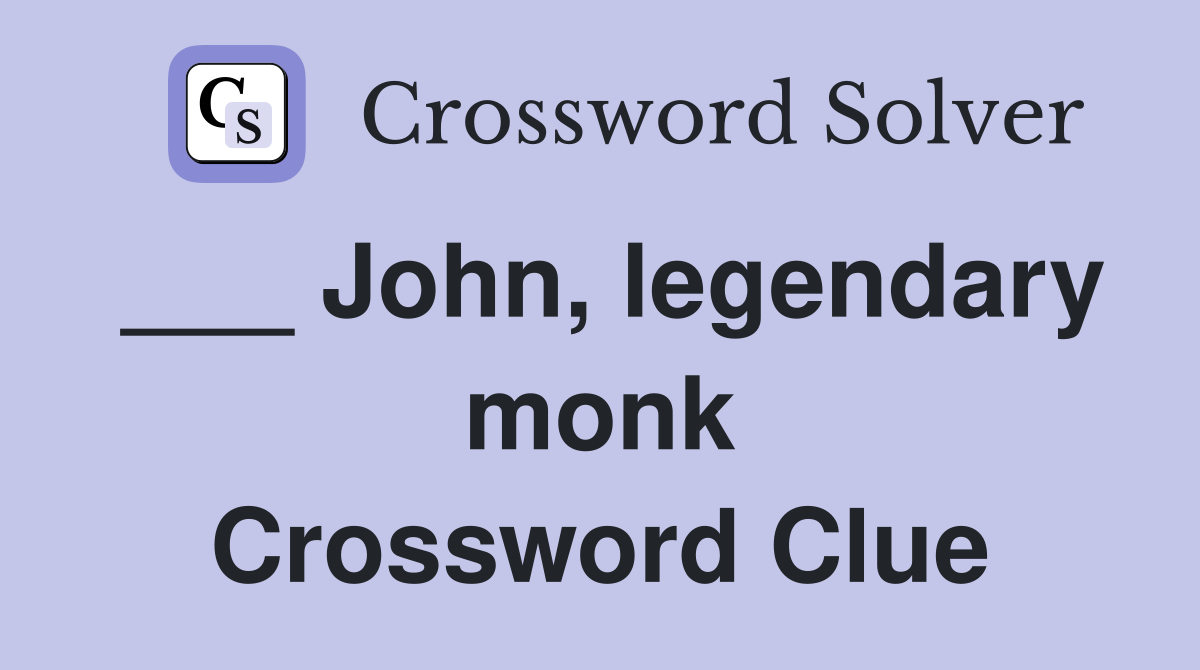 ___ John, legendary monk Crossword Clue