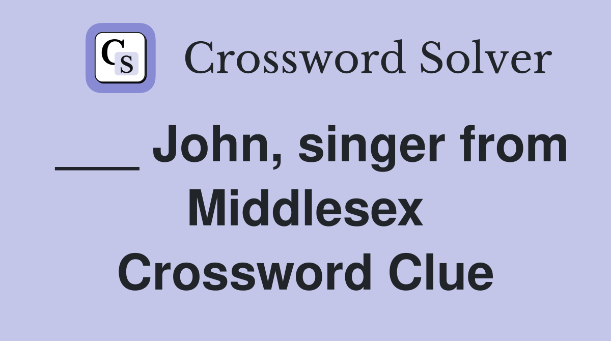 ___ John, singer from Middlesex Crossword Clue