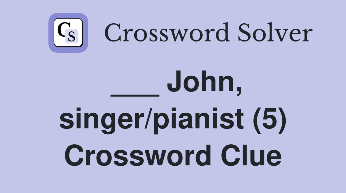 ___ John, singer/pianist (5) Crossword Clue