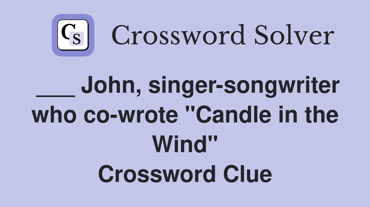 ___ John, singer-songwriter who co-wrote "Candle in the Wind" Crossword Clue