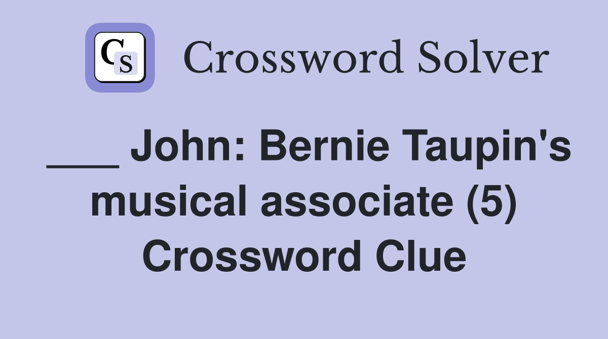 ___ John: Bernie Taupin's musical associate (5) Crossword Clue