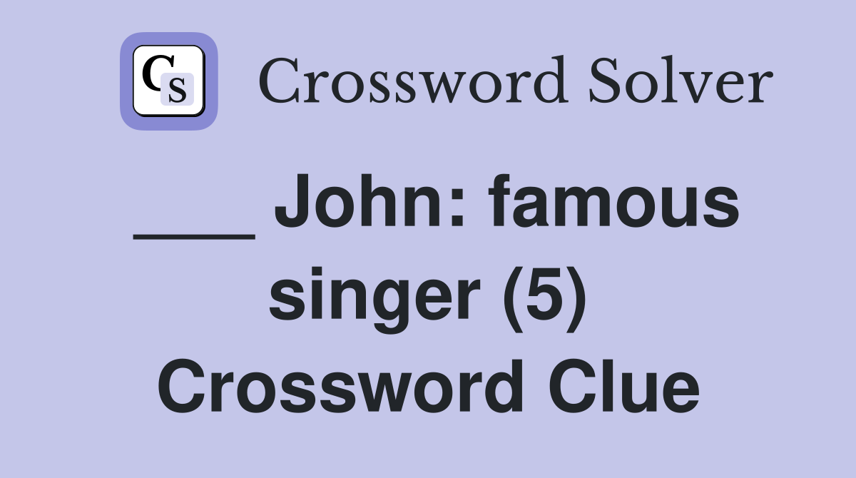 ___ John: famous singer (5) Crossword Clue