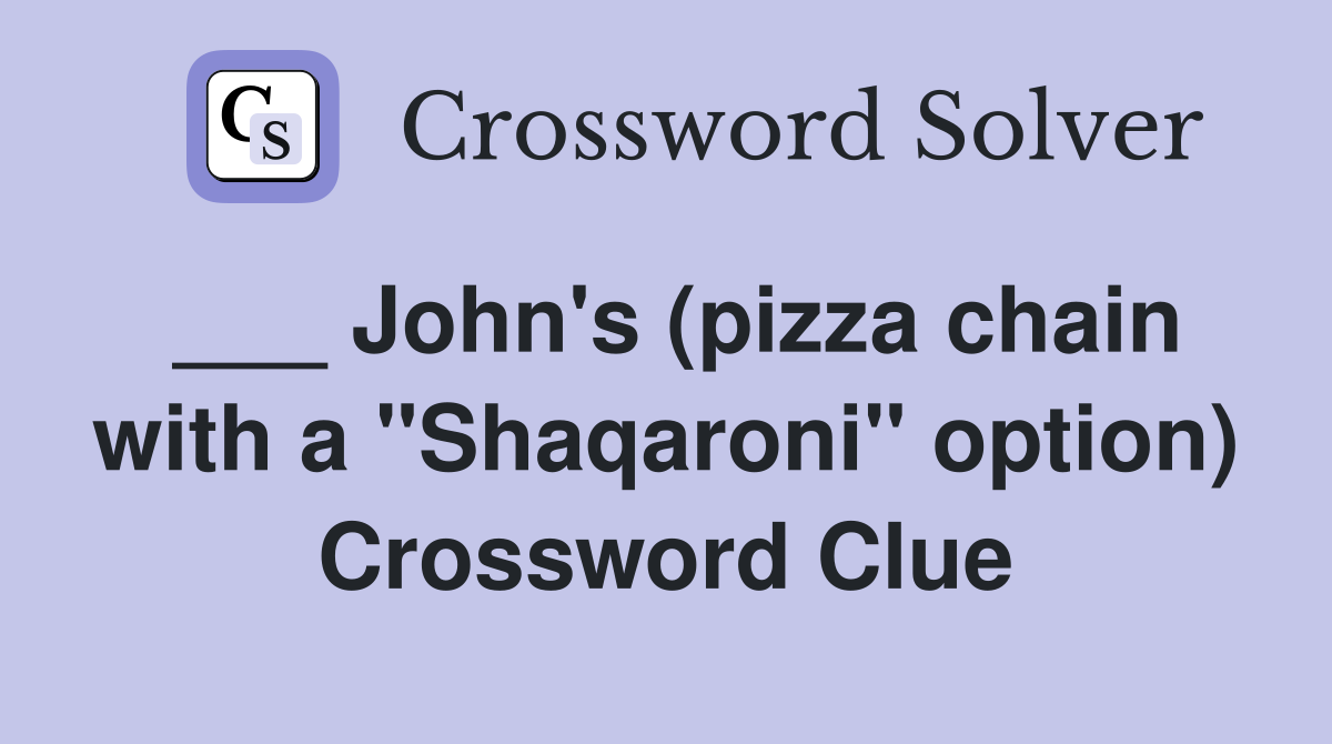 ___ John's (pizza chain with a "Shaqaroni" option) Crossword Clue