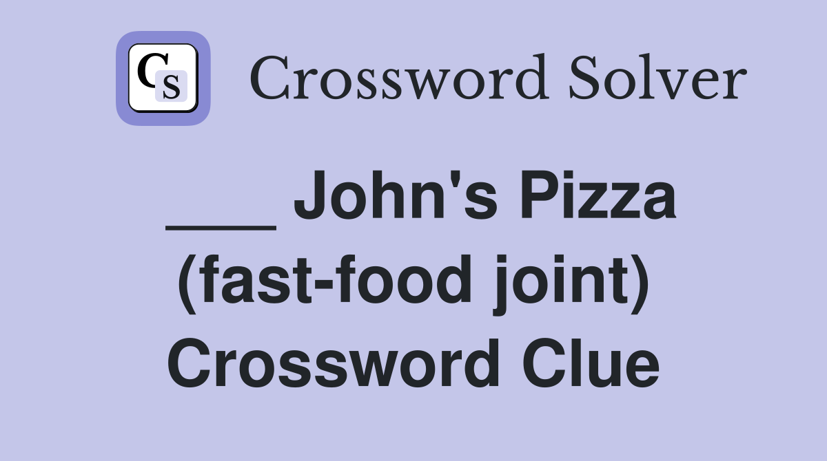 ___ John's Pizza (fast-food joint) Crossword Clue