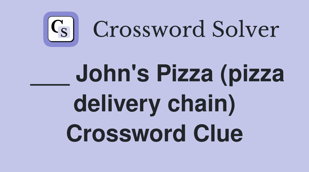 ___ John's Pizza (pizza delivery chain) Crossword Clue
