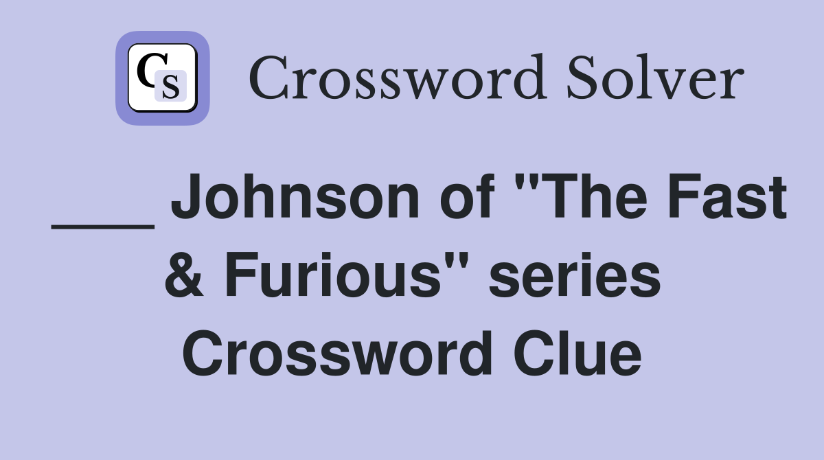 ___ Johnson of "The Fast & Furious" series Crossword Clue