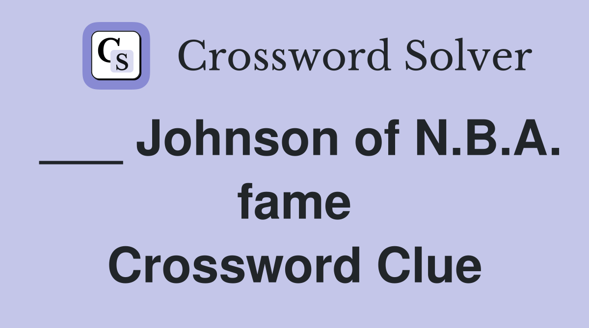 ___ Johnson of N.B.A. fame Crossword Clue
