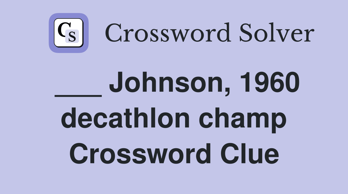 ___ Johnson, 1960 decathlon champ Crossword Clue