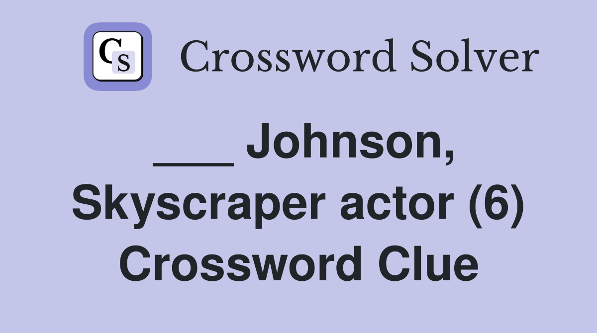 ___ Johnson, Skyscraper actor (6) Crossword Clue