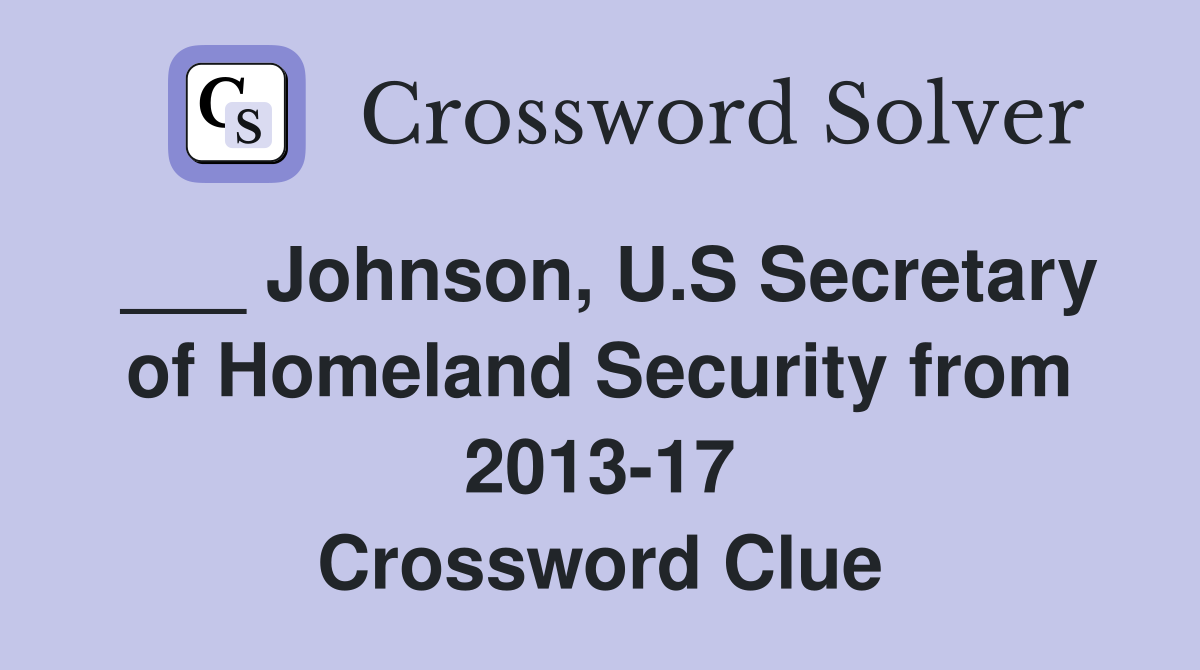 ___ Johnson, U.S Secretary of Homeland Security from 2013-17 Crossword Clue