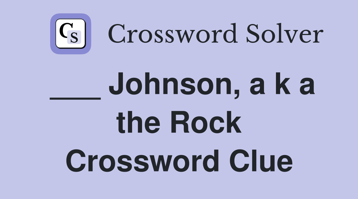 ___ Johnson, a k a the Rock Crossword Clue