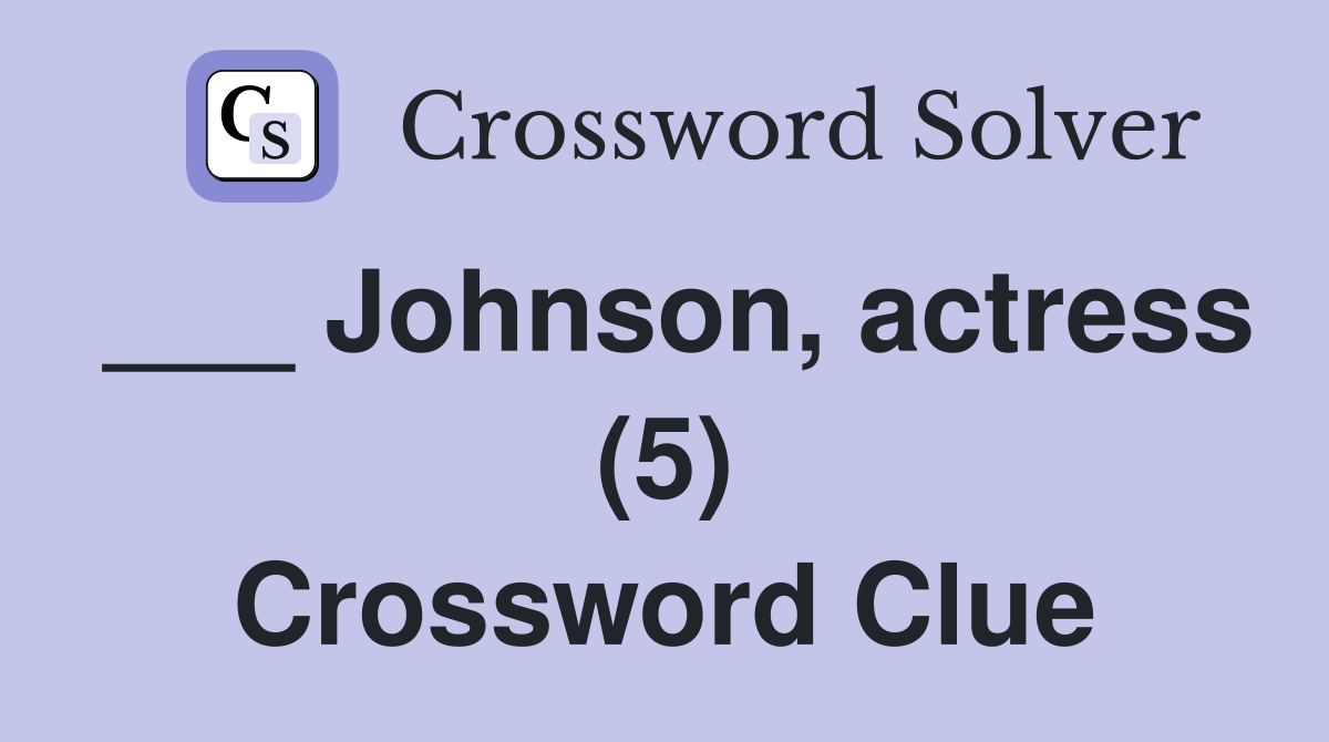 ___ Johnson, actress (5) Crossword Clue