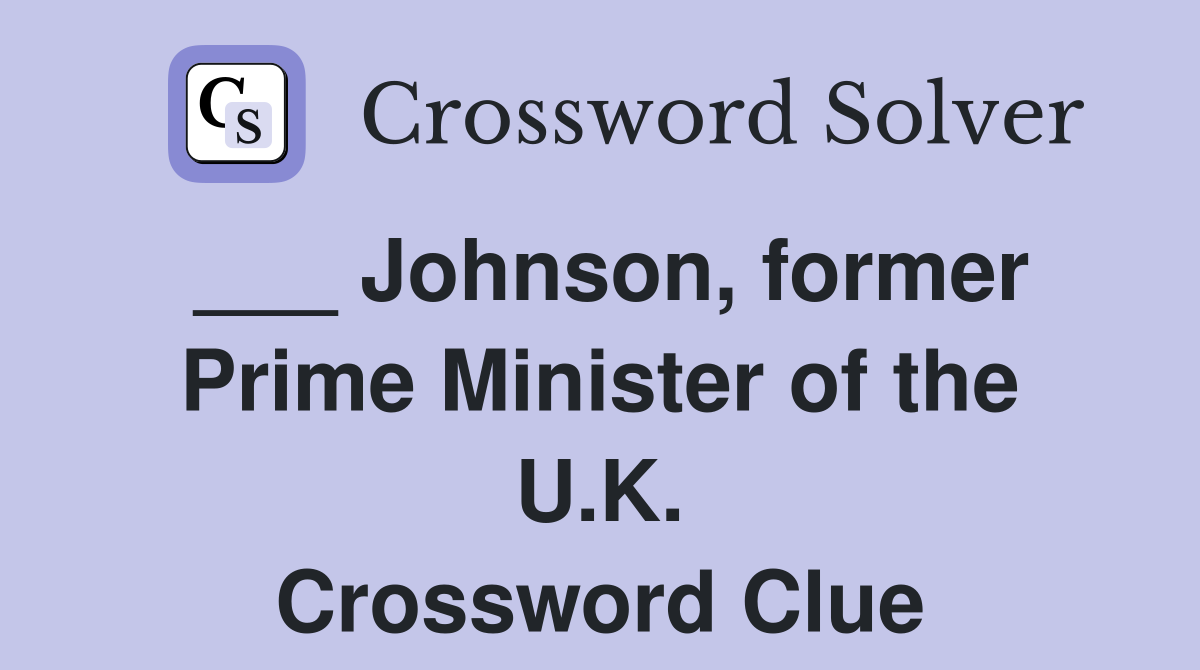 ___ Johnson, former Prime Minister of the U.K. Crossword Clue
