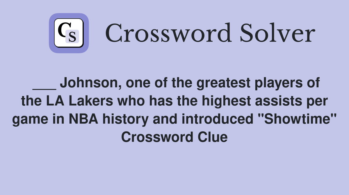 ___ Johnson, one of the greatest players of the LA Lakers who has the highest assists per game in NBA history and introduced "Showtime" Crossword Clue