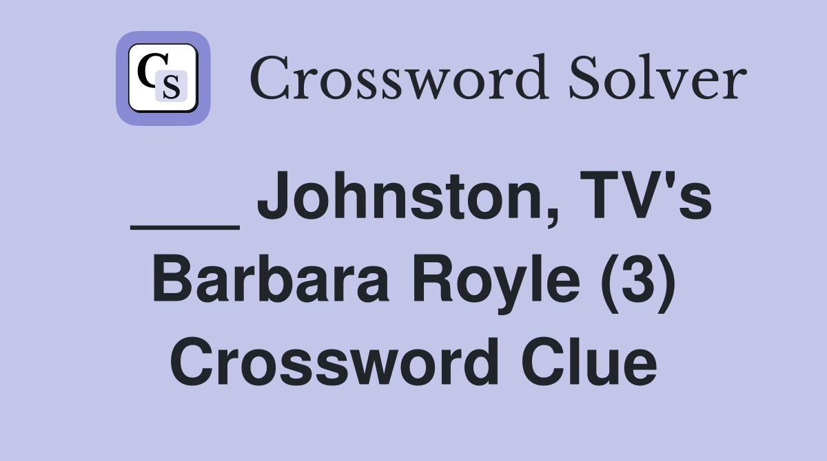 ___ Johnston, TV's Barbara Royle (3) Crossword Clue