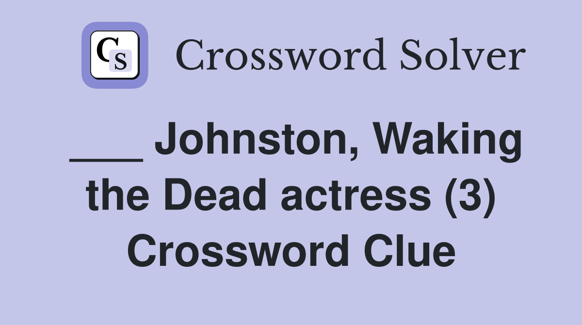 ___ Johnston, Waking the Dead actress (3) Crossword Clue