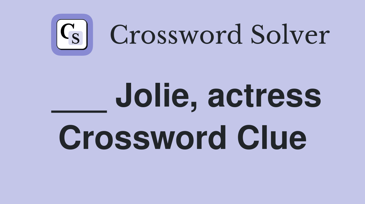 ___ Jolie, actress Crossword Clue