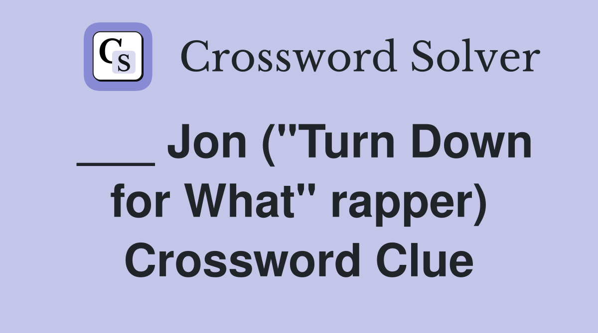 ___ Jon ("Turn Down for What" rapper) Crossword Clue