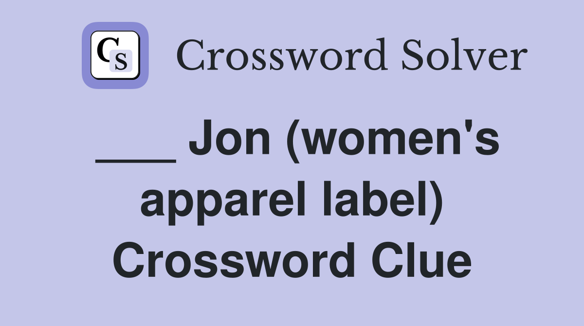 ___ Jon (women's apparel label) Crossword Clue