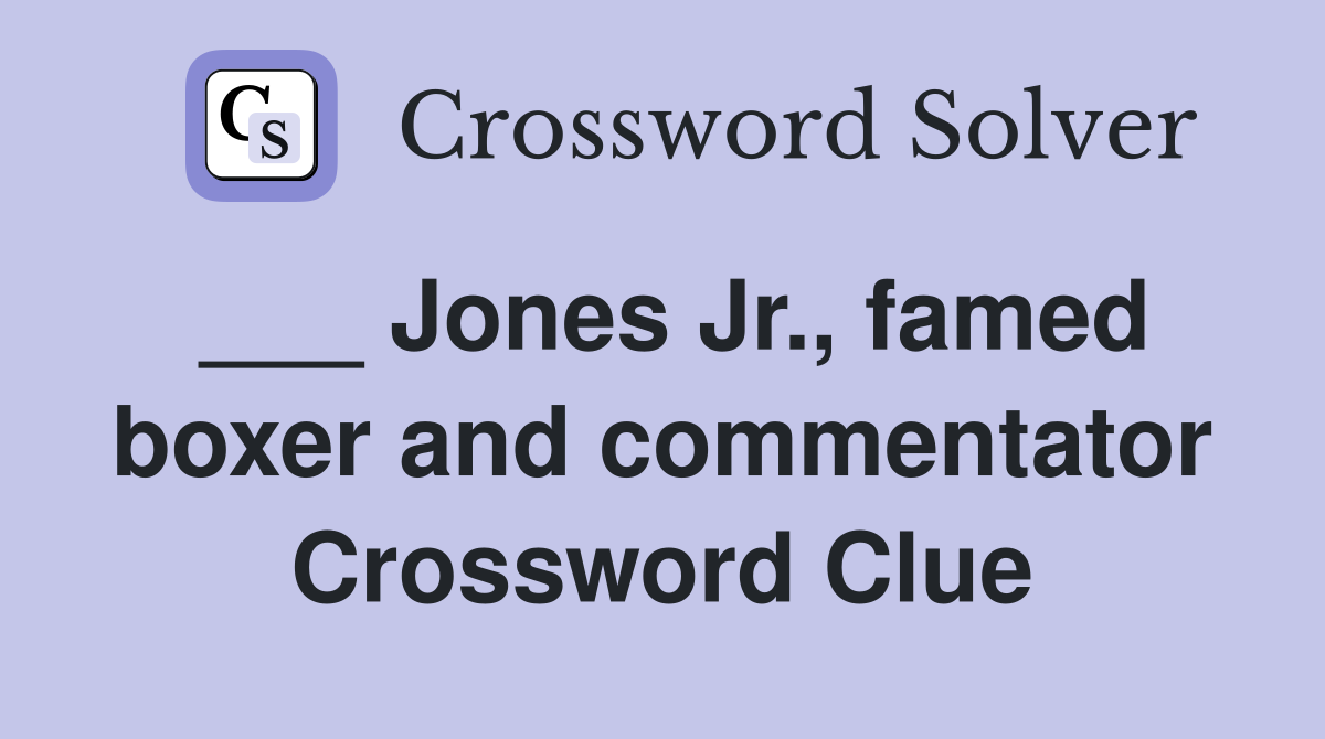 ___ Jones Jr., famed boxer and commentator Crossword Clue