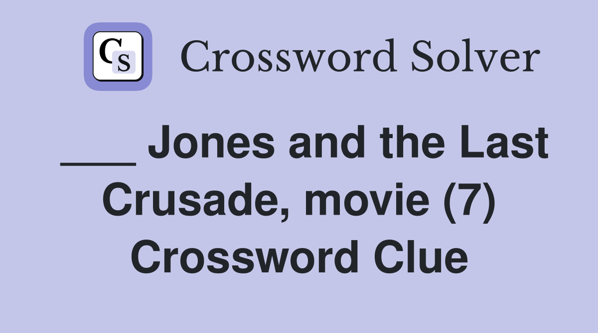 ___ Jones and the Last Crusade, movie (7) Crossword Clue