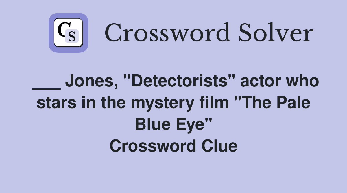 ___ Jones, "Detectorists" actor who stars in the mystery film "The Pale Blue Eye" Crossword Clue