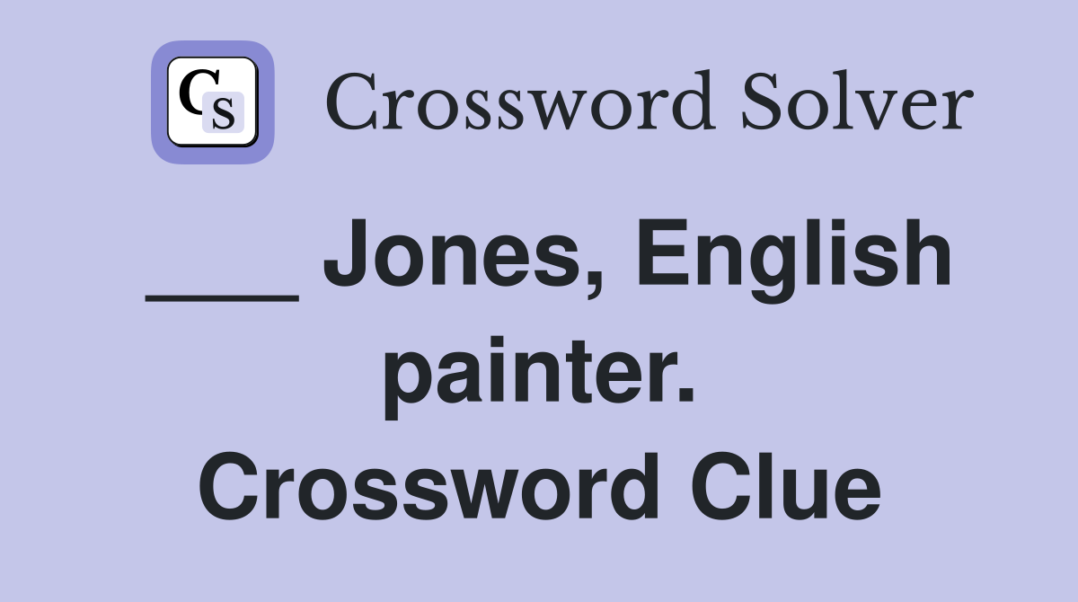 ___ Jones, English painter. Crossword Clue