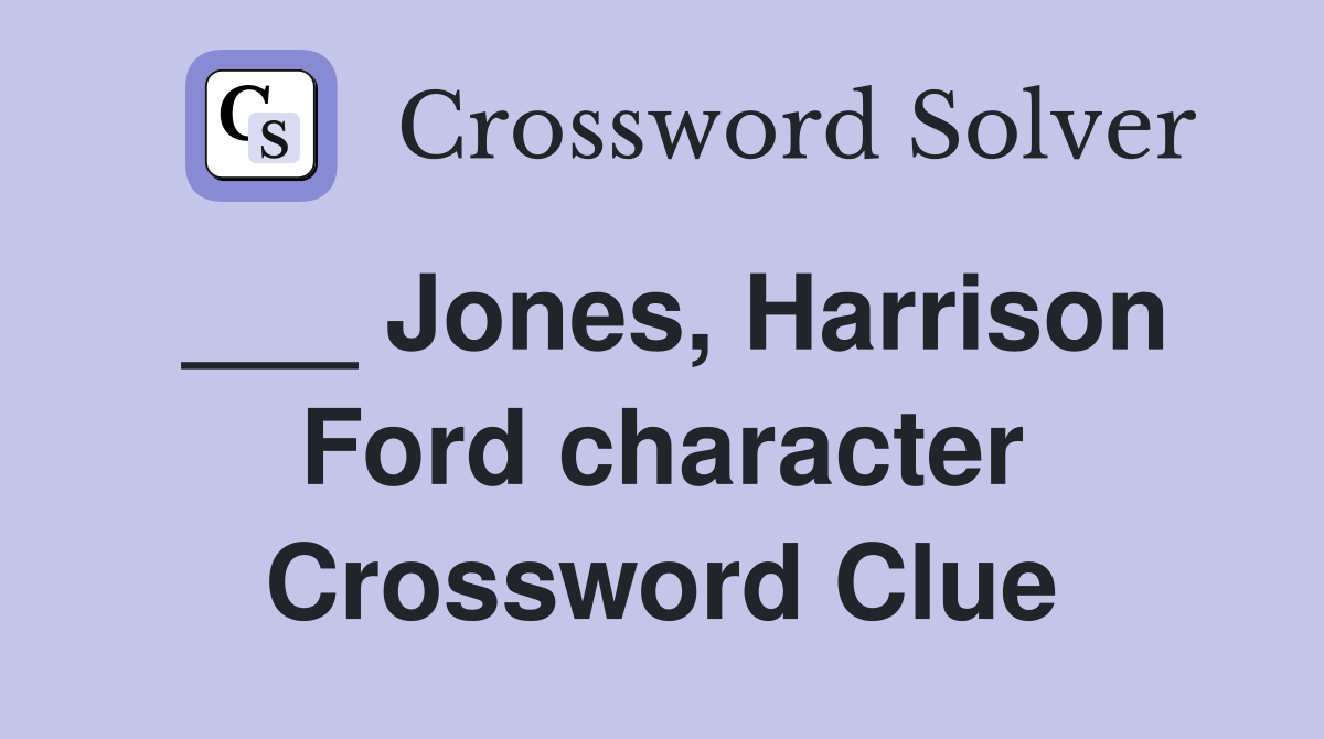 ___ Jones, Harrison Ford character Crossword Clue