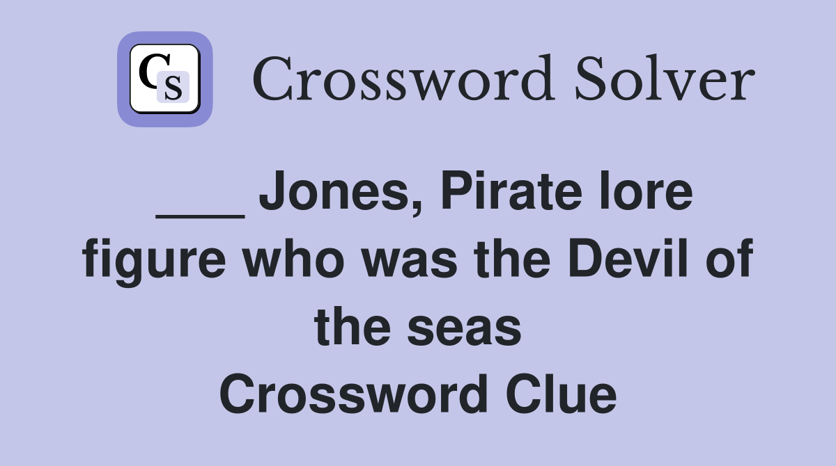 ___ Jones, Pirate lore figure who was the Devil of the seas Crossword Clue