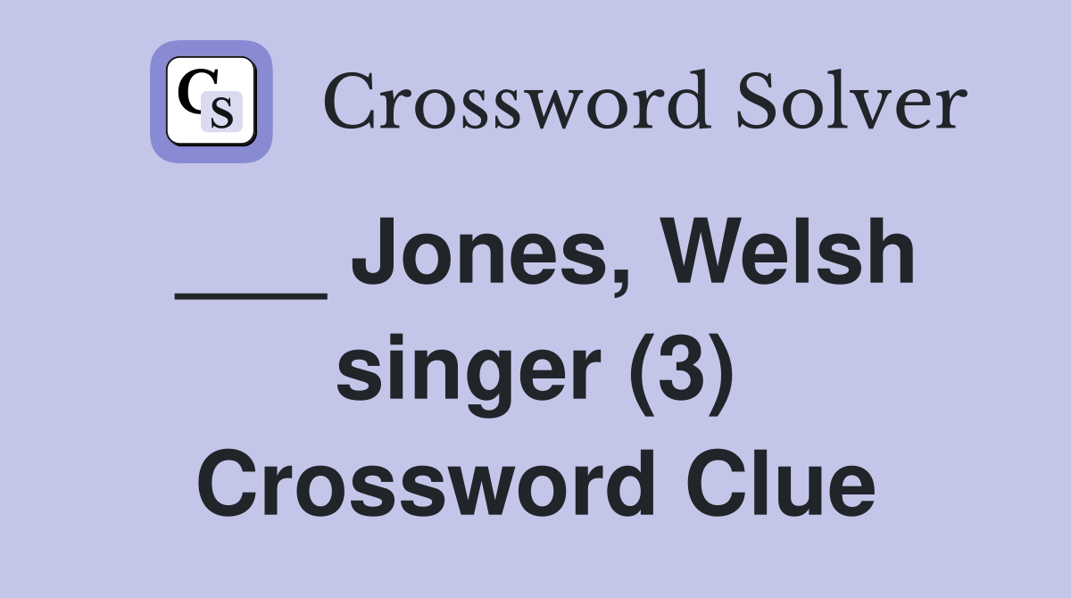 ___ Jones, Welsh singer (3) Crossword Clue