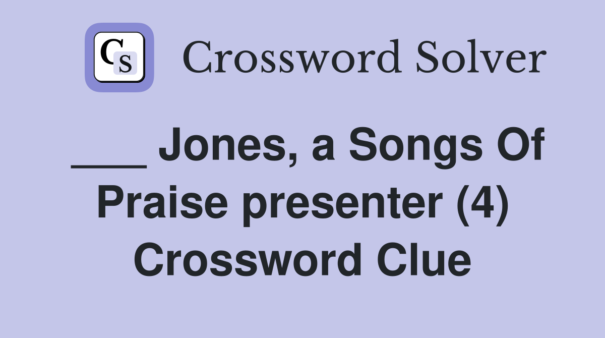 ___ Jones, a Songs Of Praise presenter (4) Crossword Clue