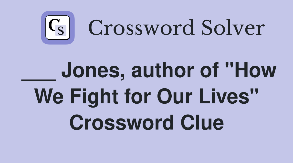 ___ Jones, author of "How We Fight for Our Lives" Crossword Clue