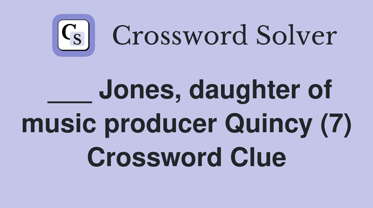 ___ Jones, daughter of music producer Quincy (7) Crossword Clue