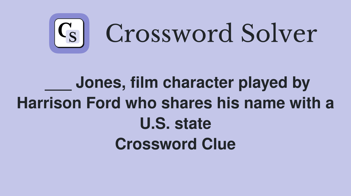 ___ Jones, film character played by Harrison Ford who shares his name with a U.S. state Crossword Clue