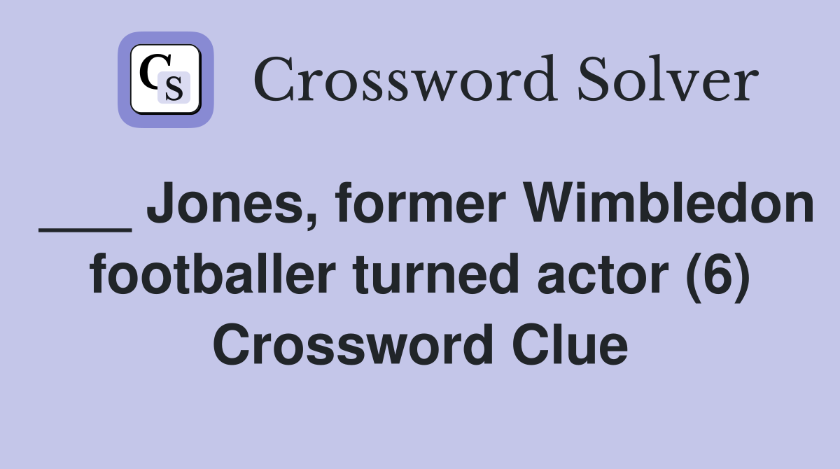 ___ Jones, former Wimbledon footballer turned actor (6) Crossword Clue