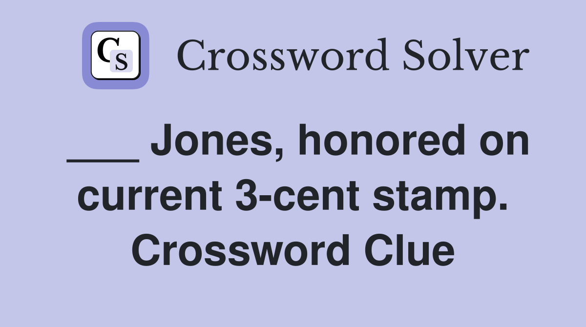 ___ Jones, honored on current 3-cent stamp. Crossword Clue