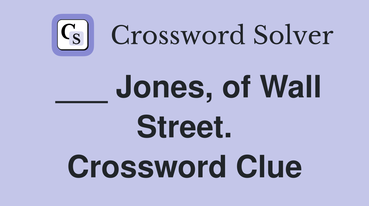 ___ Jones, of Wall Street. Crossword Clue
