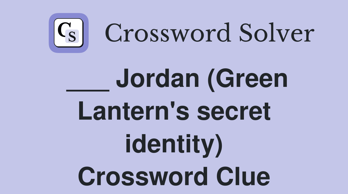 ___ Jordan (Green Lantern's secret identity) Crossword Clue