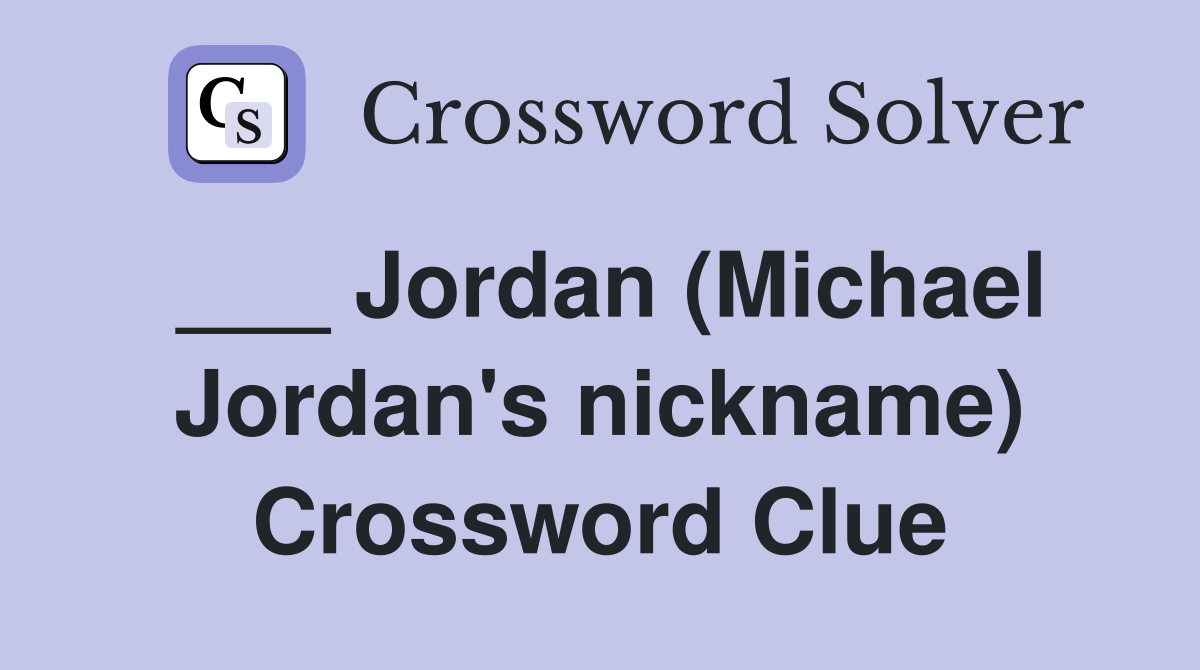 ___ Jordan (Michael Jordan's nickname) Crossword Clue
