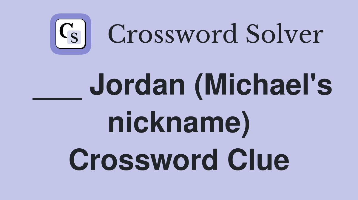 ___ Jordan (Michael's nickname) Crossword Clue