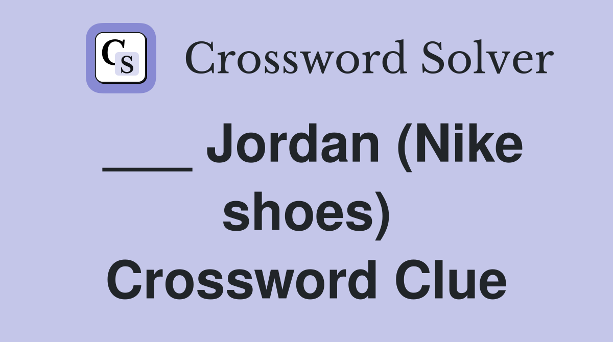 ___ Jordan (Nike shoes) Crossword Clue