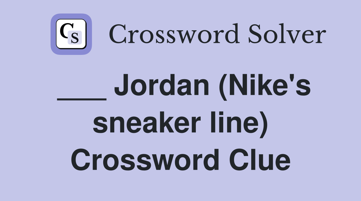 ___ Jordan (Nike's sneaker line) Crossword Clue