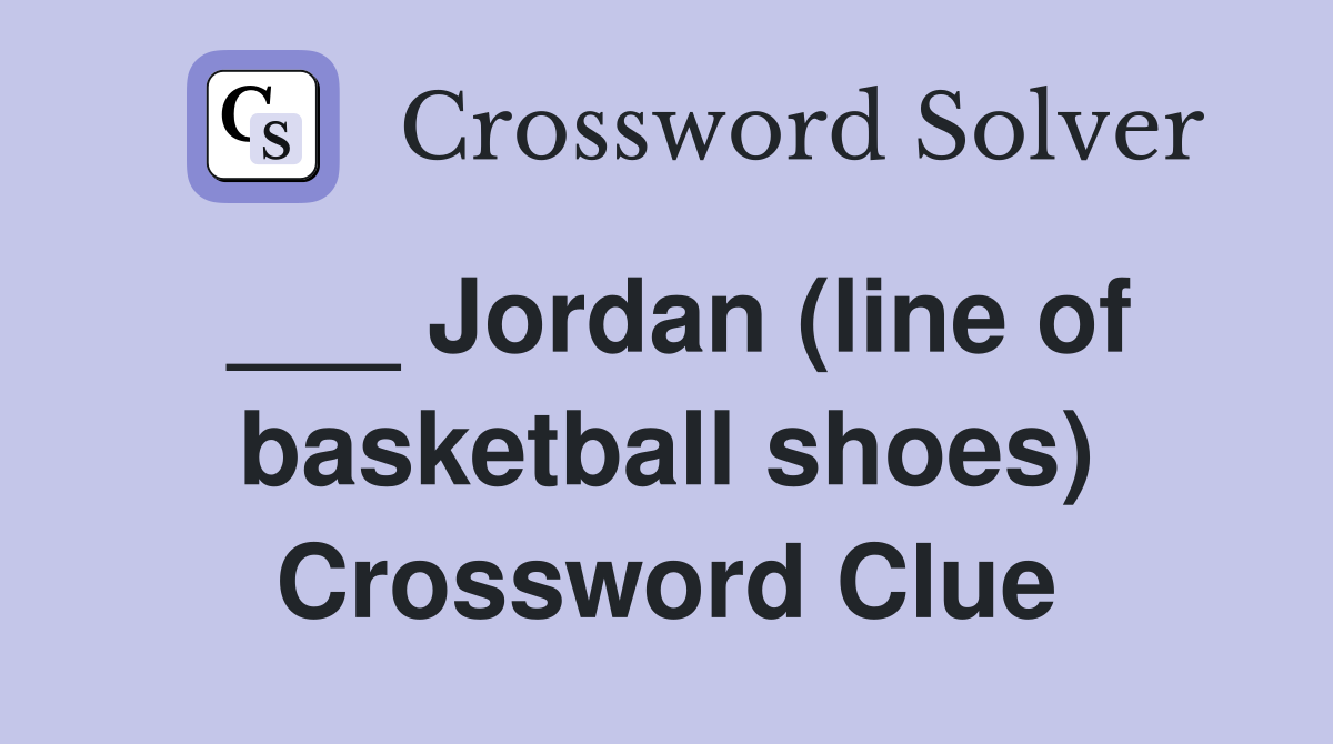___ Jordan (line of basketball shoes) Crossword Clue