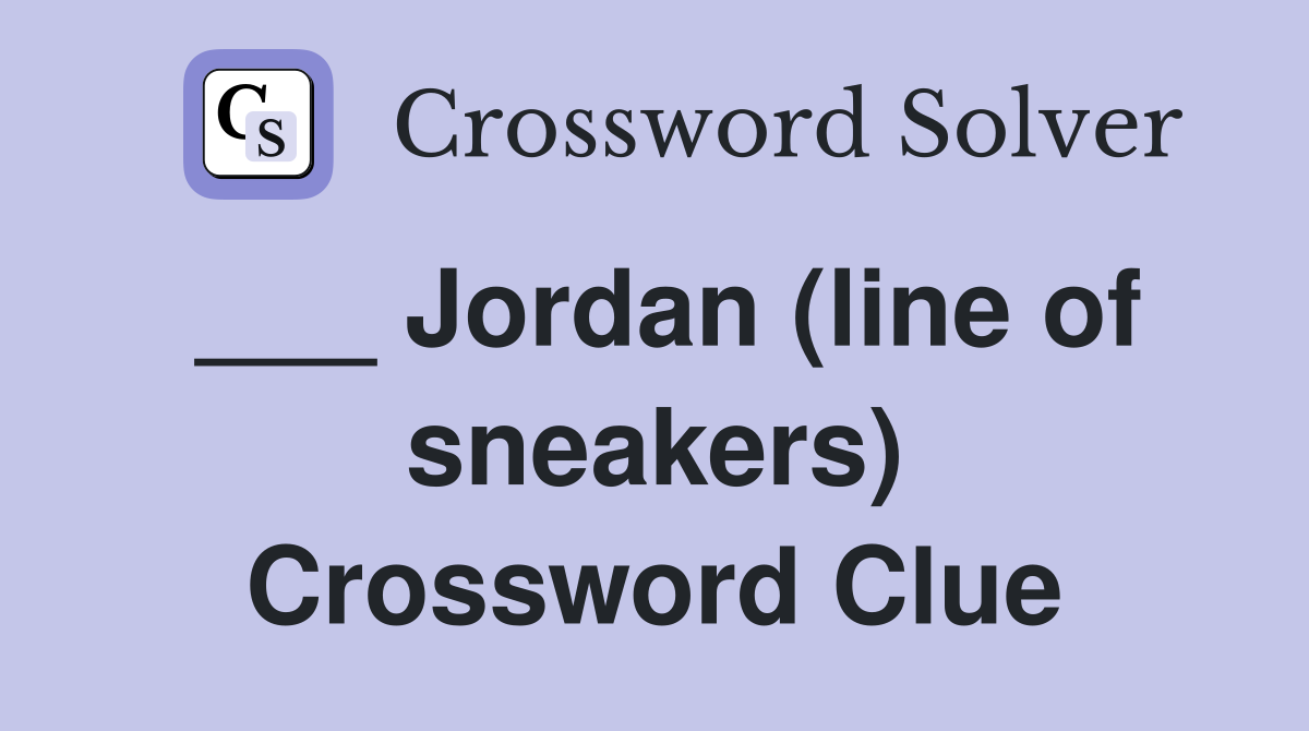 ___ Jordan (line of sneakers) Crossword Clue