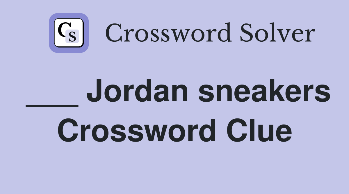 ___ Jordan sneakers Crossword Clue