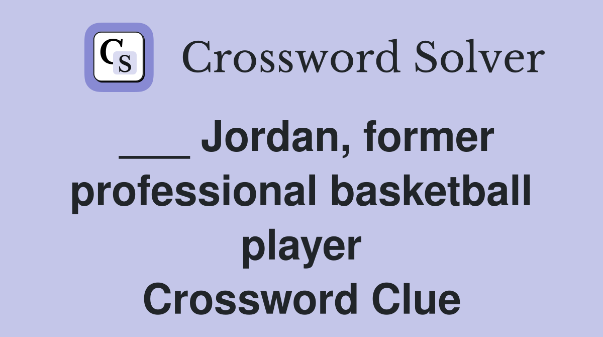 ___ Jordan, former professional basketball player Crossword Clue