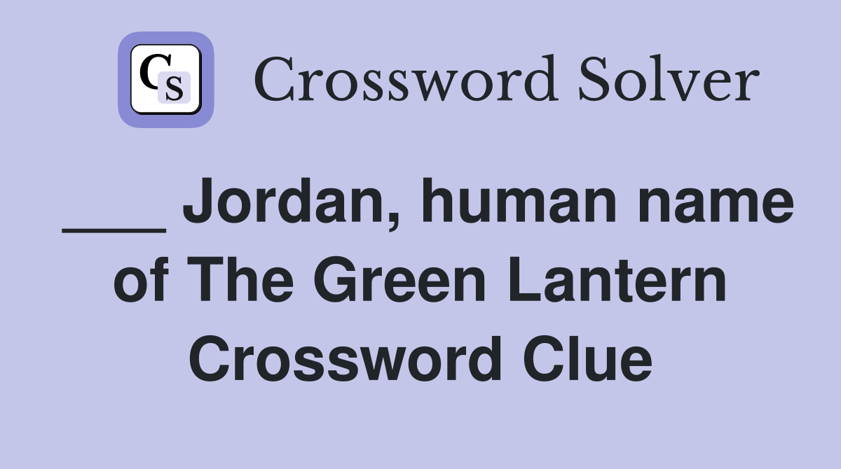 ___ Jordan, human name of The Green Lantern Crossword Clue