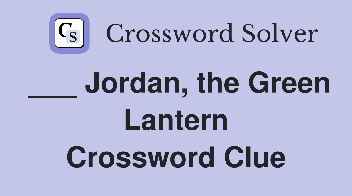 ___ Jordan, the Green Lantern Crossword Clue